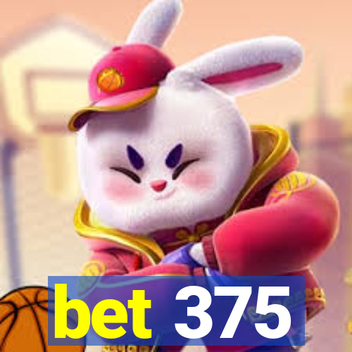 bet 375