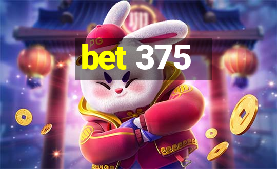 bet 375