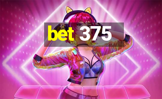 bet 375