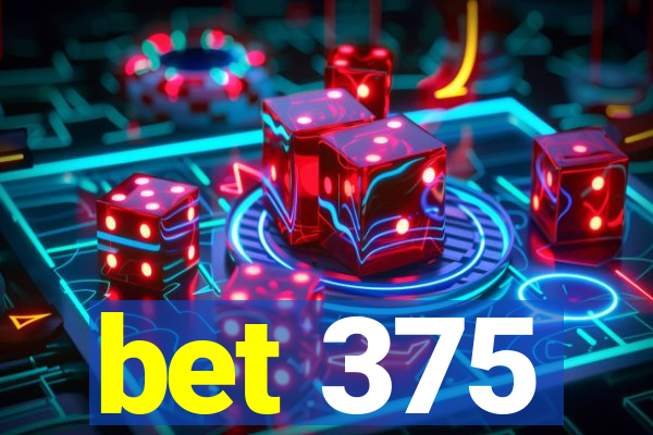 bet 375