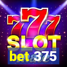 bet 375