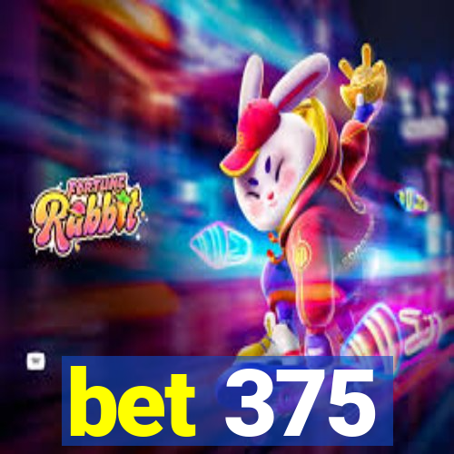 bet 375