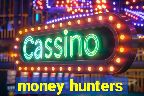 money hunters