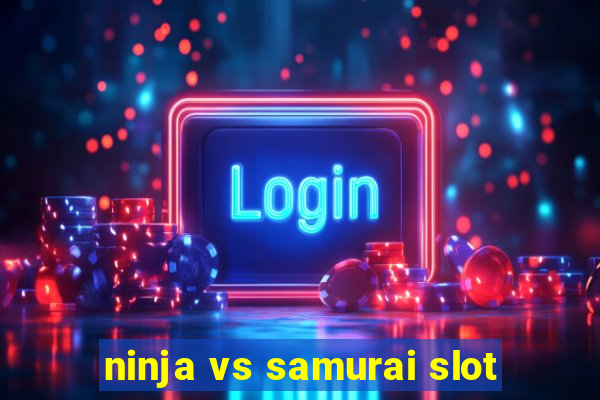 ninja vs samurai slot