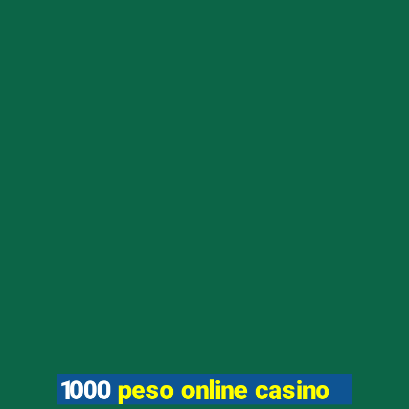 1000 peso online casino