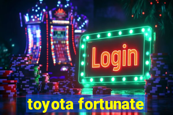 toyota fortunate