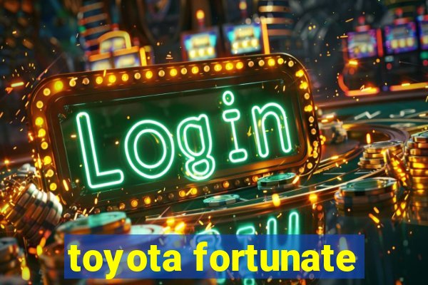 toyota fortunate