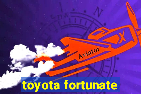 toyota fortunate