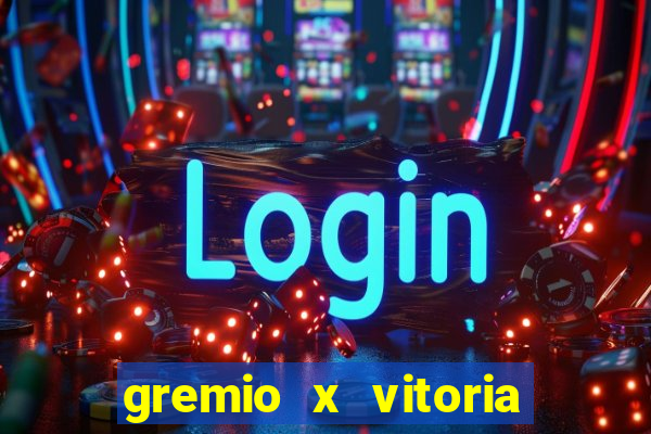 gremio x vitoria ao vivo