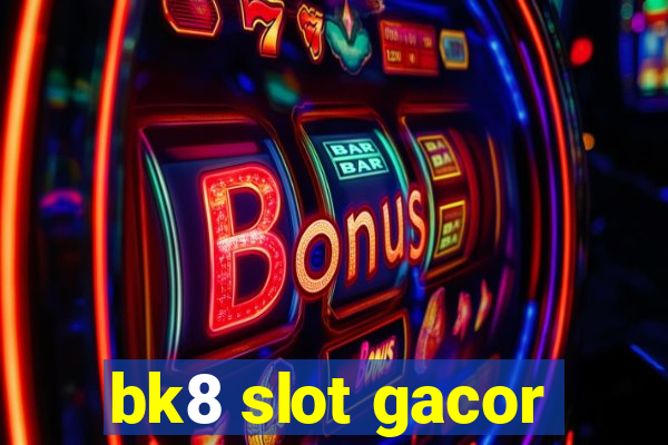 bk8 slot gacor