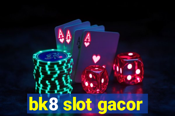 bk8 slot gacor