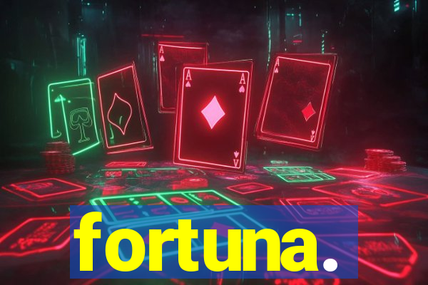 fortuna.