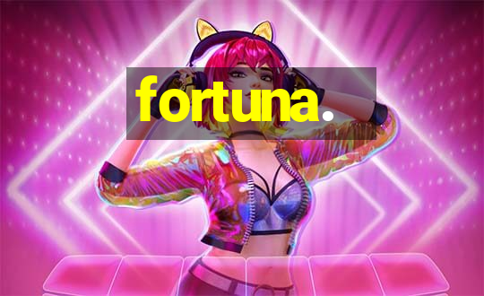 fortuna.