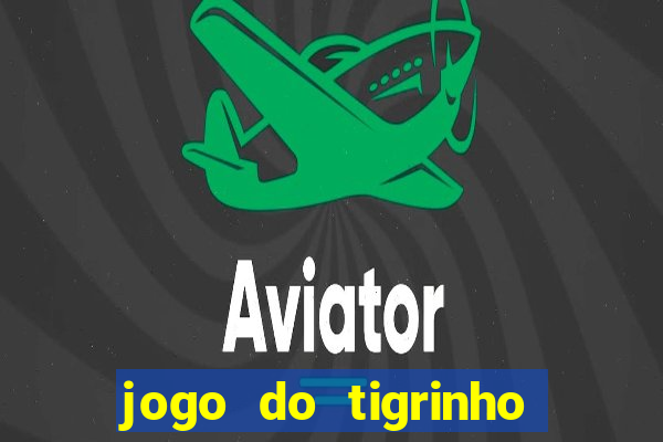 jogo do tigrinho verdade ou mentira