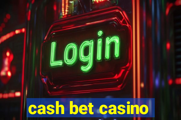 cash bet casino