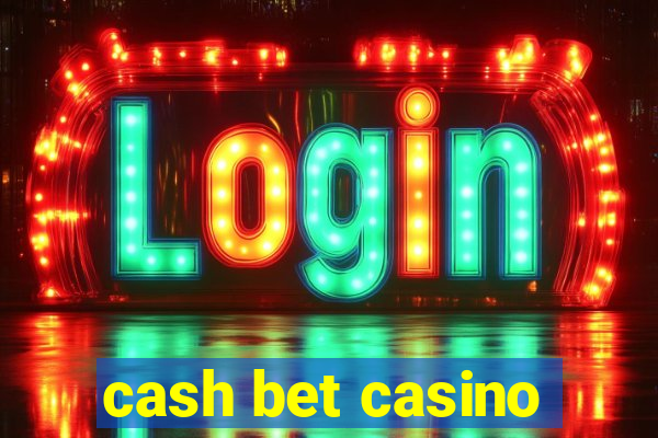 cash bet casino