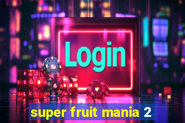 super fruit mania 2