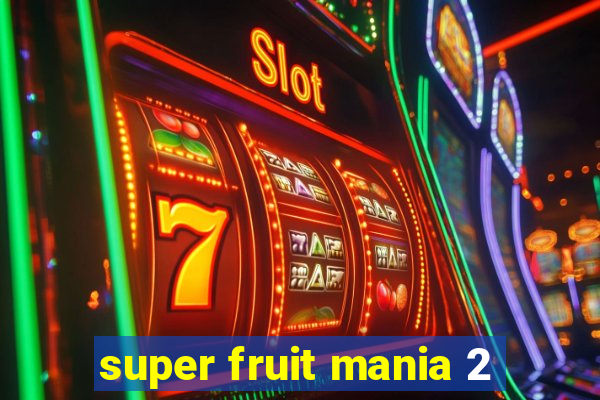 super fruit mania 2