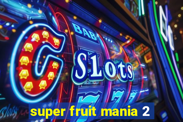 super fruit mania 2