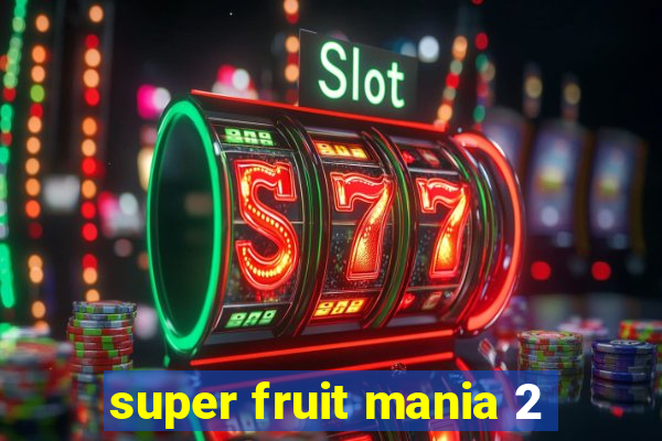 super fruit mania 2