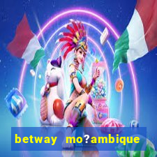 betway mo?ambique abrir conta