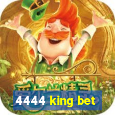 4444 king bet