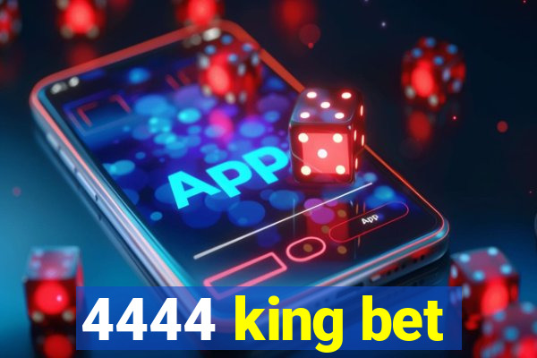 4444 king bet