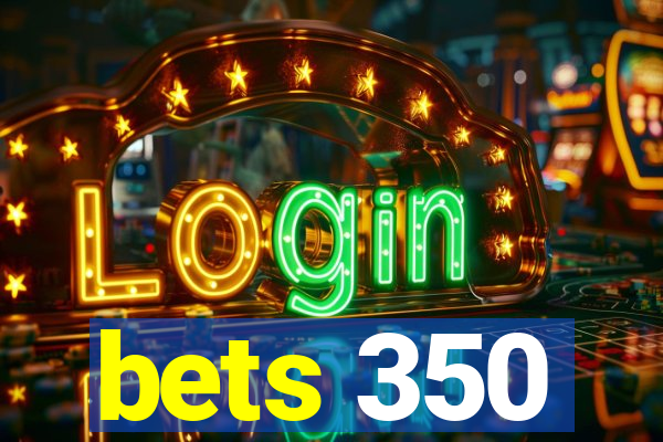 bets 350