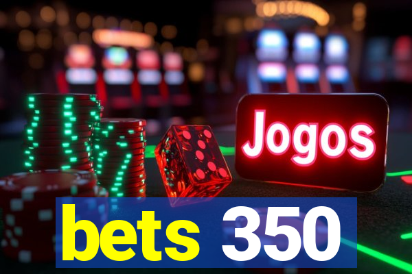 bets 350