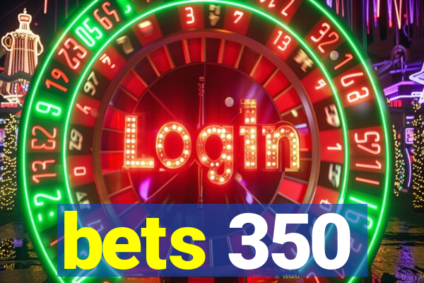 bets 350