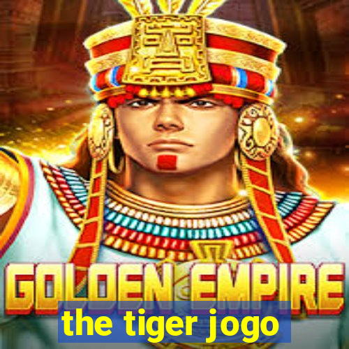 the tiger jogo