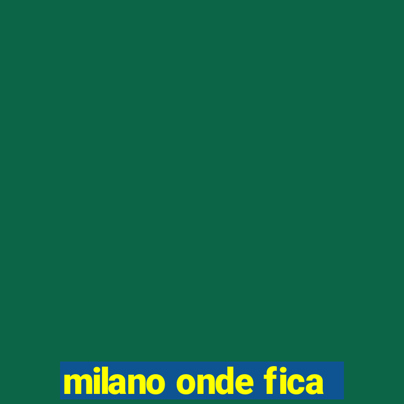 milano onde fica