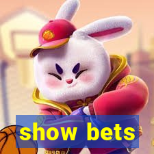 show bets