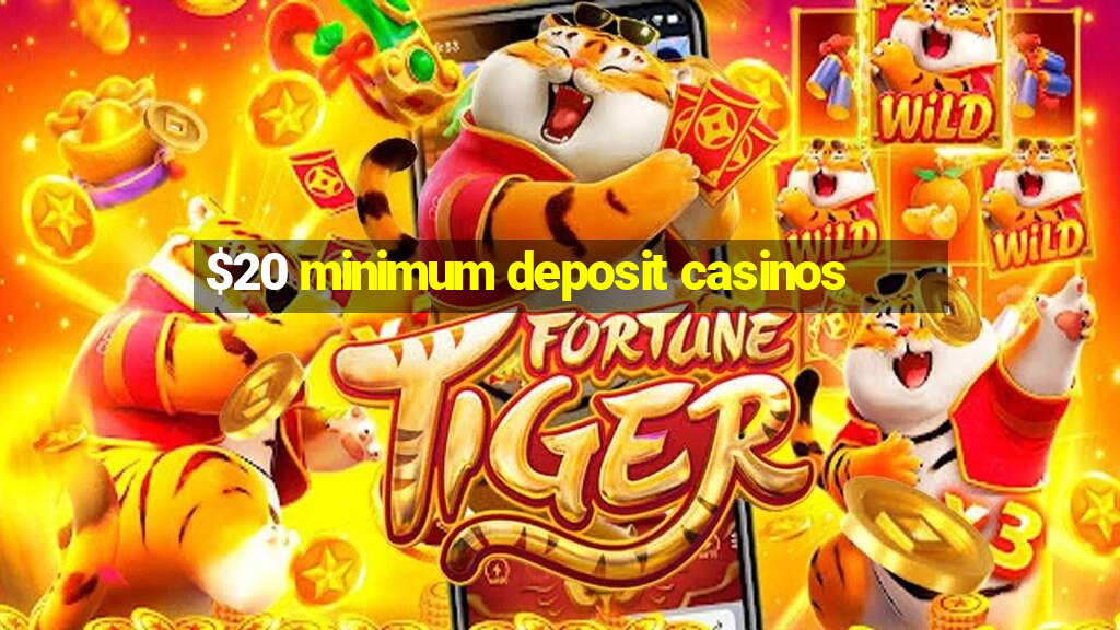 $20 minimum deposit casinos