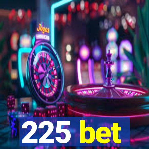 225 bet