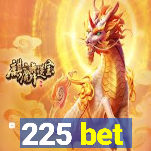 225 bet