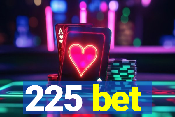 225 bet