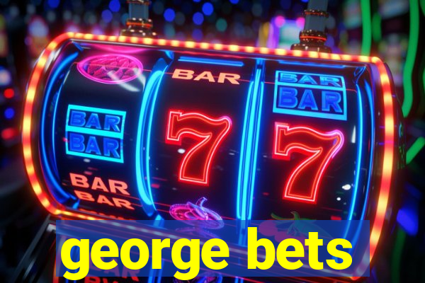 george bets