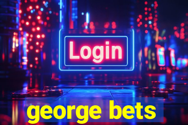 george bets