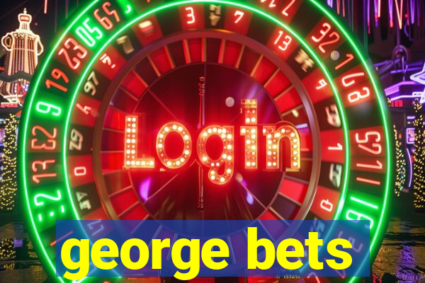 george bets