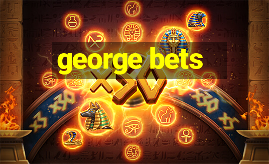 george bets