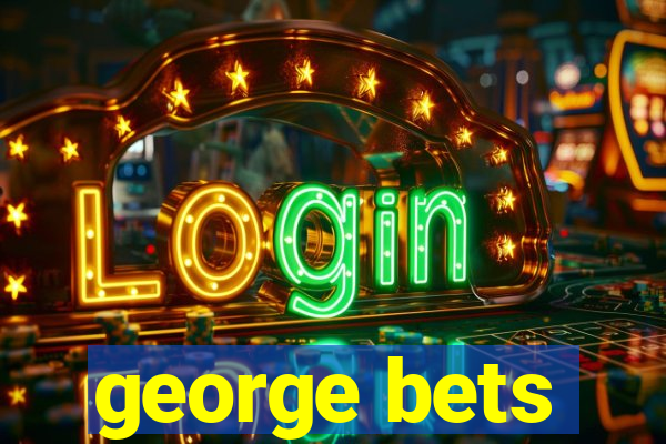 george bets