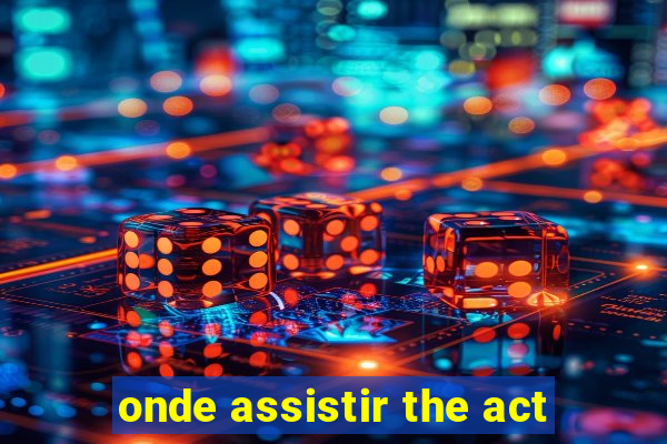 onde assistir the act