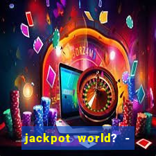 jackpot world? - casino slots