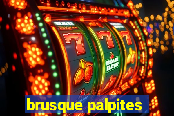 brusque palpites