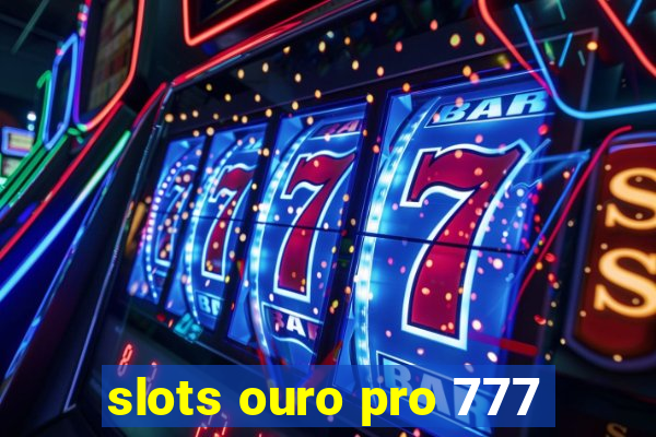 slots ouro pro 777