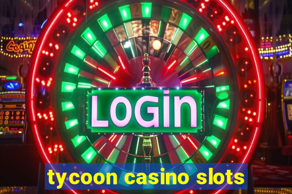 tycoon casino slots