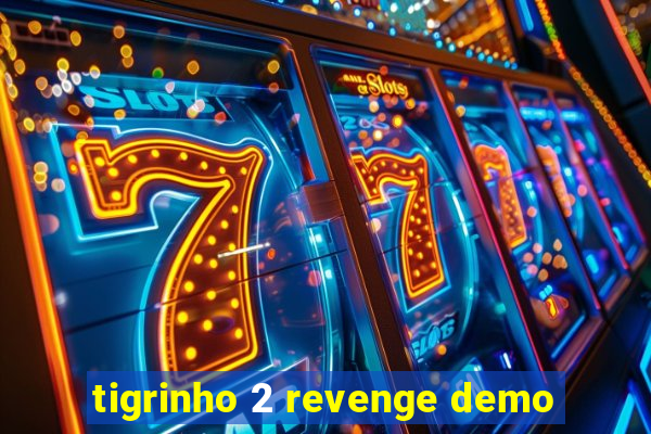 tigrinho 2 revenge demo