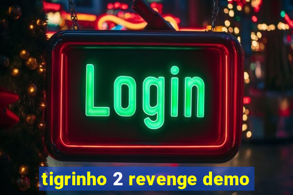 tigrinho 2 revenge demo