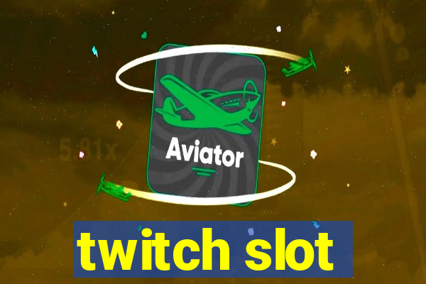 twitch slot